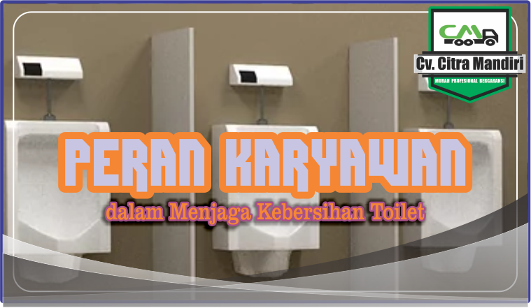 Peran Karyawan dalam Menjaga Kebersihan Toilet